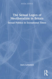 The Sexual Logics of Neoliberalism in Britain: Sexual Politics in Exceptional Times book cover