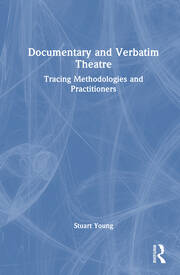Documentary and Verbatim Theatre: Tracing Methodologies and Practitioners book cover
