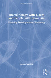 Dramatherapy with Elders and People with Dementia: Enabling Developmental Wellbeing book cover
