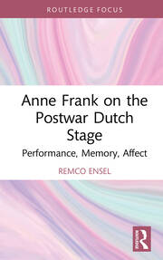 Anne Frank on the Postwar Dutch Stage: Performance, Memory, Affect book cover