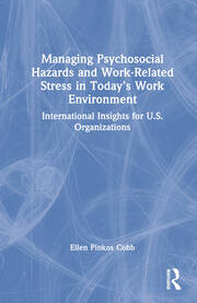 Managing Psychosocial Hazards and Work-Related Stress in Today’s Work Environment: International Insights for U.S. Organizations book cover