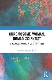 Chromosome Woman, Nomad Scientist: E. K. Janaki Ammal, A Life 1897–1984 book cover