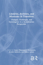 Libraries, Archives, and Museums in Transition: Changes, Challenges, and Convergence in a Scandinavian Perspective book cover