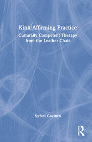 Kink-Affirming Practice: Culturally Competent Therapy from the Leather Chair book cover