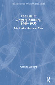 The Life of Gregory Zilboorg, 1940–1959: Mind, Medicine, and Man book cover