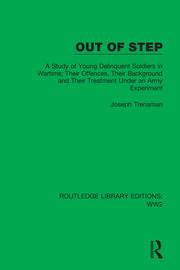 Out of Step: A Study of Young Delinquent Soldiers in Wartime; Their Offences, Their Background and Their Treatment Under an Army Experiment book cover