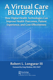 A Virtual Care Blueprint: How Digital Health Technologies Can Improve Health Outcomes, Patient Experience, and Cost Effectiveness book cover