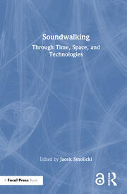 Soundwalking: Through Time, Space, and Technologies book cover