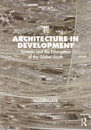 Architecture in Development: Systems and the Emergence of the Global South book cover