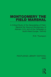 Montgomery the Field Marshal: A Critical Study of the Generalship of Field-Marshal the Viscount Montgomery of Alamein, K.G. and of the Campaign in North-West Europe, 1944/45 book cover