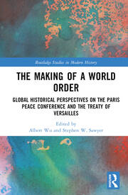 The Making of a World Order: Global Historical Perspectives on the Paris Peace Conference and the Treaty of Versailles book cover