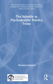 The Infantile in Psychoanalytic Practice Today book cover