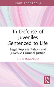 In Defense of Juveniles Sentenced to Life: Legal Representation and Juvenile Criminal Justice book cover