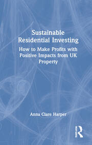 Sustainable Residential Investing: How to Make Profits with Positive Impacts from UK Property book cover