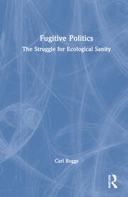 Fugitive Politics: The Struggle for Ecological Sanity book cover