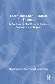 Lacan and Chan Buddhist Thought: Reflections on Buddhism in Lacan’s Seminar X and Beyond book cover