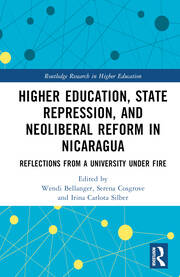 Higher Education, State Repression, and Neoliberal Reform in Nicaragua: Reflections from a University under Fire book cover