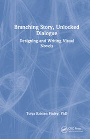 Branching Story, Unlocked Dialogue: Designing and Writing Visual Novels book cover