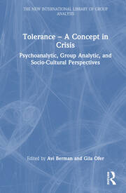Tolerance – A Concept in Crisis: Psychoanalytic, Group Analytic, and Socio-Cultural Perspectives book cover