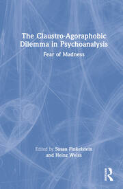 The Claustro-Agoraphobic Dilemma in Psychoanalysis: Fear of Madness book cover