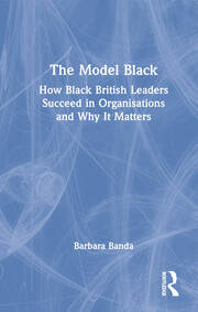 The Model Black: How Black British Leaders Succeed in Organisations and Why It Matters book cover