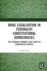 Drug Legalization in Federalist Constitutional Democracies: The Canadian Cannabis Case Study in Comparative Context book cover