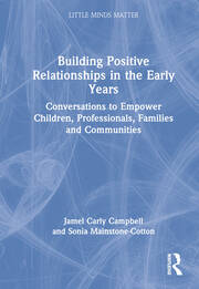 Building Positive Relationships in the Early Years: Conversations to Empower Children, Professionals, Families and Communities book cover