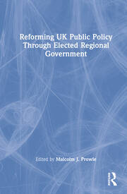 Reforming UK Public Policy Through Elected Regional Government book cover