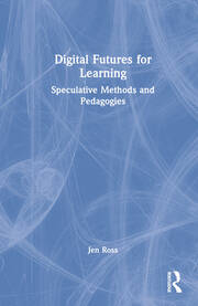 Digital Futures for Learning: Speculative Methods and Pedagogies book cover
