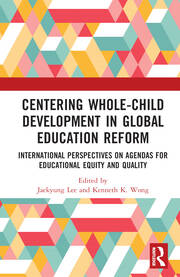 Centering Whole-Child Development in Global Education Reform: International Perspectives on Agendas for Educational Equity and Quality book cover