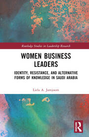 Women Business Leaders: Identity, Resistance, and Alternative Forms of Knowledge in Saudi Arabia book cover
