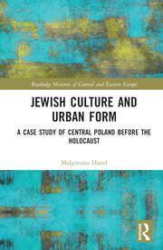 Jewish Culture and Urban Form: A Case Study of Central Poland before the Holocaust book cover