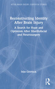 Reconstructing Identity After Brain Injury: A Search for Hope and Optimism After Maxillofacial and Neurosurgery book cover