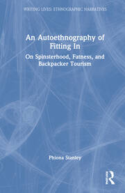 An Autoethnography of Fitting In: On Spinsterhood, Fatness, and Backpacker Tourism book cover