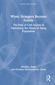 When Strangers Become Family: The Role of Civil Society in Addressing the Needs of Aging Populations book cover