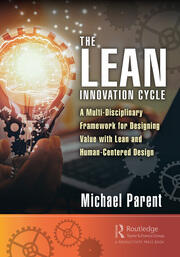 The Lean Innovation Cycle: A Multi-Disciplinary Framework for Designing Value with Lean and Human-Centered Design book cover