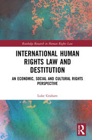 International Human Rights Law and Destitution: An Economic, Social and Cultural Rights Perspective book cover