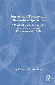 Improvised Theatre and the Autism Spectrum: A Practical Guide to Teaching Social Connection and Communication Skills book cover