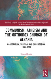 Communism, Atheism and the Orthodox Church of Albania: Cooperation, Survival and Suppression, 1945–1967 book cover