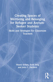 Creating Spaces of Wellbeing and Belonging for Refugee and Asylum-Seeker Students: Skills and Strategies for Classroom Teachers book cover