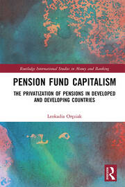 Pension Fund Capitalism: The Privatization of Pensions in Developed and Developing Countries book cover