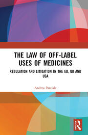The Law of Off-label Uses of Medicines: Regulation and Litigation in the EU, UK and USA book cover