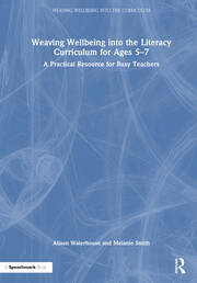 Weaving Wellbeing into the Literacy Curriculum for Ages 5-7: A Practical Resource for Busy Teachers book cover