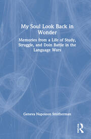 My Soul Look Back in Wonder: Memories from a Life of Study, Struggle, and Doin Battle in the Language Wars book cover