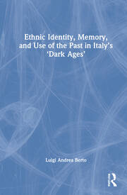 Ethnic Identity, Memory, and Use of the Past in Italy’s ‘Dark Ages’ book cover