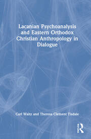 Lacanian Psychoanalysis and Eastern Orthodox Christian Anthropology in Dialogue book cover