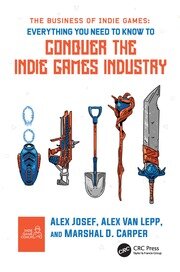 The Business of Indie Games: Everything You Need to Know to Conquer the Indie Games Industry book cover
