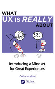 What UX is Really About: Introducing a Mindset for Great Experiences book cover
