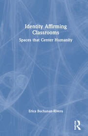 Identity Affirming Classrooms: Spaces that Center Humanity book cover