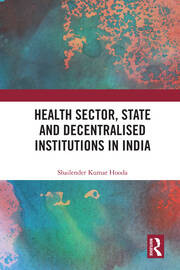 Health Sector, State and Decentralised Institutions in India book cover